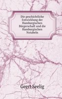 Die Geschichtliche Entwicklung Der Hamburgischen Burgerschaft Und Die Hamburgischen Notabeln (German Edition)