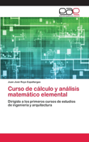 Curso de cálculo y análisis matemático elemental