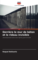 Derrière le mur de béton et le rideau invisible