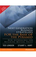 Next Generation Business Strategies for the Base of the Pyramid : New Approaches for Building Mutual Value