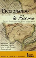 Ficcionando la Historia. Una vision de nuestro pasado desde la ficcion televisiva espanola