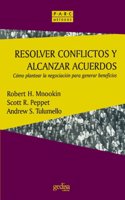 Resolver conflictos y alcanzar acuerdos/ Beyond winning: Como Plantear La Negociacion Para Generar Beneficios/ How to Raise the Negotiations to ... (Prevencion, Admon. Y Resoluc. De Conflictos)
