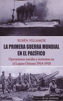 La Primera Guerra Mundial en el Pacifico: Operaciones Navales y Terrestres en el Lejano Oriente