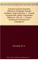 Anonymi Auctoris Expositio Officiorum Ecclesiae Georgio Arbelensi Vulgo Adscripta, II. Accedit Abrahae Bar Lipheh Interpretatio Officiorum