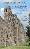 de Aquaeductu Urbis Romae. Sextus Iulius Frontinus and the Water of Rome