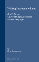 Writing Between the Lines: René Schickele, ‘Citoyen français, deutscher Dichter’, 1883-1940(11 Internationale Forschungen zur Allgemeinen und Vergleichenden Literaturwissenschaft)