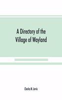 Directory of the Village of Wayland, N.Y. at the beginning of the twentieth century, A.D. Including an historical account of the village from the earliest times to the present
