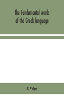 fundamental words of the Greek language, adapted to the memory of the student by means of derivations and derivatives, passages from the classical writers, and other associations
