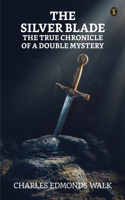 Silver Blade The True Chronicle Of A Double Mystery