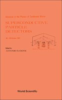 Superconductive Particle Detectors - Advances in the Physics of Condensed Matter