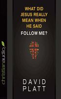 What Did Jesus Really Mean When He Said Follow Me?