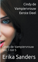 Cindy de Vampiervrouw. Eerste Deel. Cindy de Vampiervrouw Vol. 1 tot 5: (Cindy de Vampiervrouw)