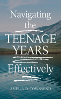 Navigating the Teenage Years Effectively