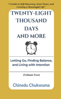 Twenty-Eight Thousand Days And More: Letting Go, Finding Balance, and Living with Intention (VOLUME TWO): A Guide to Self-Discovery, Inner Peace, and Creating a Meaningful Life(2 Twenty-Eight Thousand Days and More)