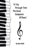 Trip Through Time the Great Composers of Piano