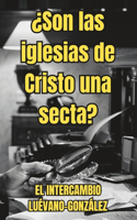 ¿Son las iglesias de Cristo una secta?