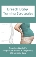 Breech Baby Turning Strategies: Complete Guide For Malposition Babies & Pregnancy Chiropractic Care: Pregnancy Chiropractic Techniques