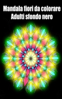 Mandala fiori da colorare adulti sfondo nero: libro mandala fiori grande semplici to complessi da colorare per adulti antistress