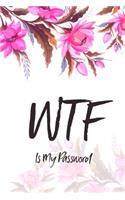 WTF Is My Password: Password Book with Alphabet Tabs. Logbook To Protect Account, Usernames, E-mail, Internet Address Book. Private Information Keeper. Cute Pink Floral