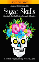 Sugar Skulls Coloring Book: Beautiful A Day of the Dead Amazing Easy Patterns Gothic Women Intricate Scalp Sugar Skull Stress Relieving and Relaxation Featuring Fun Art Colorin