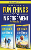 Complete Ultimate Book of Fun Things to Do in Retirement
