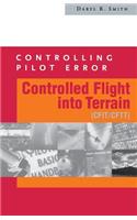 Controlling Pilot Error: Controlled Flight Into Terrain (Cfit/Cftt): Controlled Fight into Terrain (Crit/Cftt)