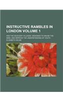 Instructive Rambles in London Volume 1; And the Adjacent Villages. Designed to Amuse the Mind, and Improve the Understanding of Youth