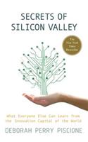 Secrets of Silicon Valley: What Everyone Else Can Learn From the Innovation Capital of the World