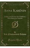 Anna Karénin, Vol. 3: Fables and Stories for Children; Miscellaneous Articles (Classic Reprint)(English)