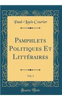 Pamphlets Politiques Et Littéraires, Vol. 1 (Classic Reprint)