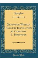 Xenophon With an English Translation by Carleton L. Brownson (Classic Reprint)
