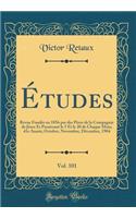 ï¿½tudes, Vol. 101: Revue Fondï¿½e En 1856 Par Des Pï¿½res de la Compagnie de Jï¿½sus Et Paraissant Le 5 Et Le 20 de Chaque Mois; 41e Annï¿½e; Octobre, Novembre, Dï¿½cembre, 1904 (Classic Reprint)