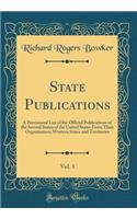 State Publications, Vol. 3: A Provisional List of the Official Publications of the Several States of the United States From Their Organization; Western States and Territories (Classic Reprint)