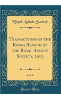 Transactions of the Korea Branch of the Royal Asiatic Society, 1913, Vol. 4 (Classic Reprint)