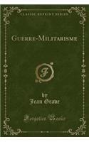 Guerre-Militarisme (Classic Reprint)