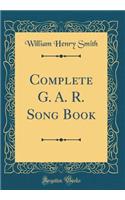 Complete G. A. R. Song Book (Classic Reprint)