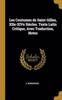 Les Coutumes de Saint-Gilles, XIIe-XIVe Siècles. Texte Latin Critique, Avec Traduction, Notes