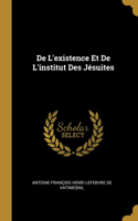 De L'existence Et De L'institut Des Jésuites