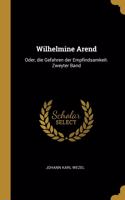 Wilhelmine Arend: Oder, die Gefahren der Empfindsamkeit. Zweyter Band