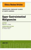 Upper Gastrointestinal Malignancies, an Issue of Hematology/Oncology Clinics of North America