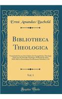 Bibliotheca Theologica, Vol. 1: Verzeichni Der Aus Dem Gebiete Der Evangelischen Theologie Nebst Den Fur Dieselbe Wichtigen Wahrend Der Jahre 1830-1862 in Deutschland Erschienenen Schriften; A-K (Classic Reprint)