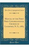 Manual of the First Free Congregational Church of Lockport, N. Y., 1885 (Classic Reprint)