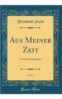 Aus Meiner Zeit, Vol. 1: Lebenserinnerungen (Classic Reprint)