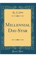 Millennial Day-Star (Classic Reprint)