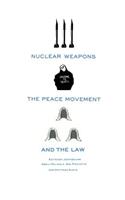 Nuclear Weapons, the Peace Movement and the Law