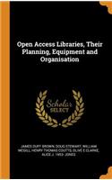 Open Access Libraries, Their Planning, Equipment and Organisation