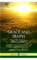 Grace and Truth; Under Twelve Different Aspects