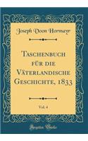 Taschenbuch für die Väterlandische Geschichte, 1833, Vol. 4 (Classic Reprint)