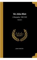 Sir John Eliot: A Biography. 1590-1632; Volume I