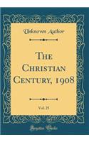 The Christian Century, 1908, Vol. 25 (Classic Reprint)